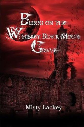 Blood on the Whiskey Black Moon Grave