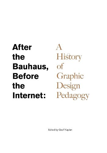 After the Bauhaus, Before the Internet: A History of Graphic Design Pedagogy