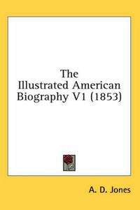 Cover image for The Illustrated American Biography V1 (1853)