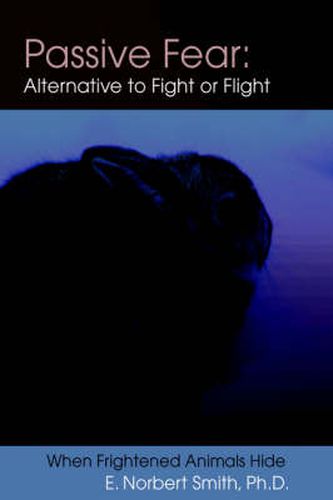 Cover image for Passive Fear: Alternative to Fight or Flight:When Frightened Animals Hide