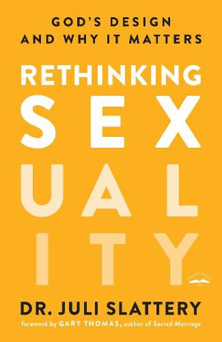 Rethinking Sexuality: God's Design and Why it Matters