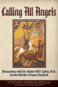 Cover image for Calling All Angels: Discussions with Dr. Robert W. P. Cutler, M.D. On the Murder of Jane Stanford