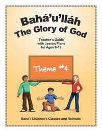 Cover image for Baha'u'llah: The Glory of God: Teacher's Guide with Lesson Plans for Ages 8-12