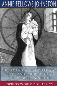 Cover image for The Legend of the Bleeding-Heart, and The Rescue of the Princess Winsome (Esprios Classics)