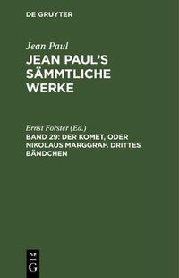 Cover image for Jean Paul's Sammtliche Werke, Band 29, Der Komet, oder Nikolaus Marggraf. Drittes Bandchen