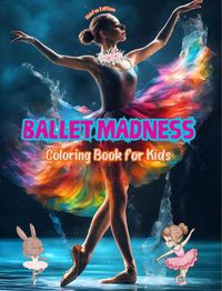 Cover image for Ballet Madness - Coloring Book for Kids - Creative and Cheerful Illustrations to Promote Dance