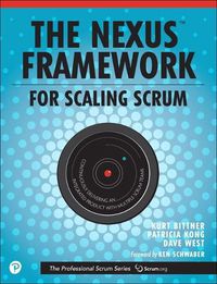 Cover image for Nexus Framework for Scaling Scrum, The: Continuously Delivering an Integrated Product with Multiple Scrum Teams