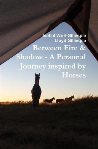 Cover image for Between Fire & Shadow - A Personal Journey Inspired by Horses