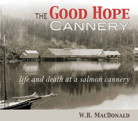 Cover image for The Good Hope Cannery: Life & Death at a Salmon Cannery