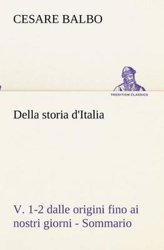 Cover image for Della storia d'Italia, v. 1-2 dalle origini fino ai nostri giorni - Sommario