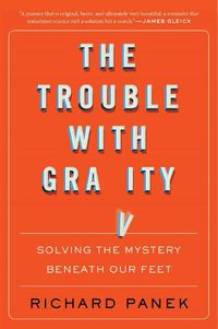 Cover image for The Trouble With Gravity: Solving the Mystery Beneath Our Feet