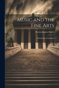 Cover image for Music and the Fine Arts; a Psychology of Aesthetic