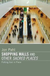 Cover image for Shopping Malls and Other Sacred Spaces: Putting God in Place