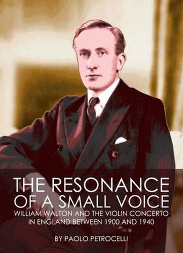 Cover image for The Resonance of a Small Voice: William Walton and the Violin Concerto in England between 1900 and 1940