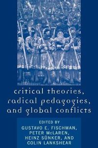 Cover image for Critical Theories, Radical Pedagogies, and Global Conflicts