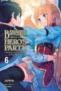 Cover image for Banished from the Hero's Party, I Decided to Live a Quiet Life in the Countryside, Vol. 6 LN