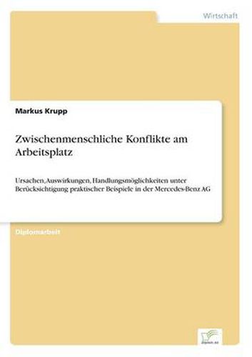 Cover image for Zwischenmenschliche Konflikte am Arbeitsplatz: Ursachen, Auswirkungen, Handlungsmoeglichkeiten unter Berucksichtigung praktischer Beispiele in der Mercedes-Benz AG