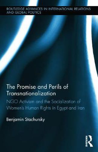 The Promise and Perils of Transnationalization: NGO Activism and the Socialization of Women's Human Rights in Egypt and Iran