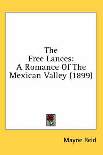 Cover image for The Free Lances: A Romance of the Mexican Valley (1899)