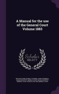 Cover image for A Manual for the Use of the General Court Volume 1883