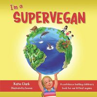 Cover image for I'm a Supervegan: A Confidence-Building Children's Book for Our Littlest Vegans