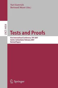 Cover image for Tests and Proofs: First International Conference, TAP 2007  Zurich, Switzerland, February 12-13, 2007  Revised Papers