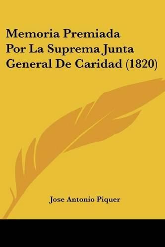 Cover image for Memoria Premiada Por La Suprema Junta General de Caridad (1820)