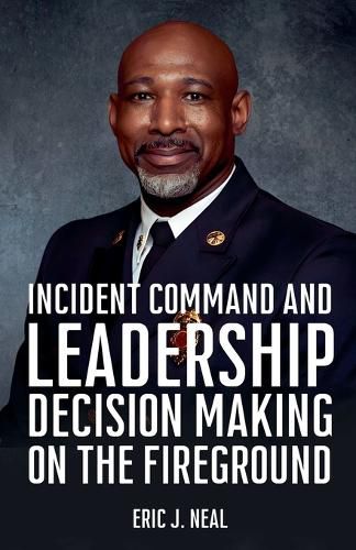 Cover image for Incident Command and Leadership Decision Making on the Fireground
