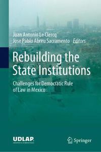 Cover image for Rebuilding the State Institutions: Challenges for Democratic Rule of Law in Mexico