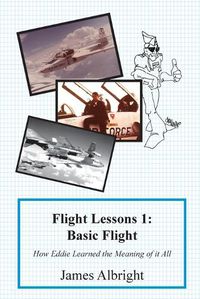 Cover image for Flight Lessons 1: Basic Flight: How Eddie Learned the Meaning of it All