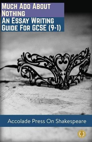 Cover image for Much Ado About Nothing: Essay Writing Guide for GCSE (9-1)