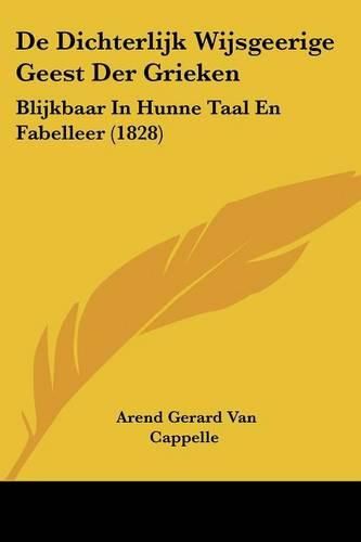 Cover image for de Dichterlijk Wijsgeerige Geest Der Grieken: Blijkbaar in Hunne Taal En Fabelleer (1828)