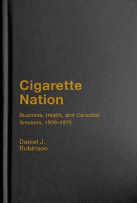 Cover image for Cigarette Nation: Business, Health, and Canadian Smokers, 1930-1975