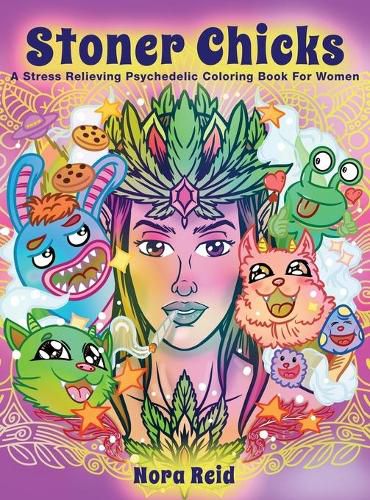 Cover image for Stoner Chicks - A Stress Relieving Psychedelic Coloring Book For Women