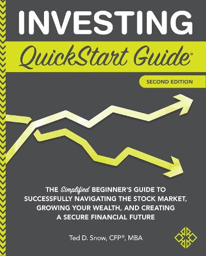 Investing QuickStart Guide: The Simplified Beginner's Guide to Successfully Navigating the Stock Market, Growing Your Wealth & Creating a Secure Financial Future