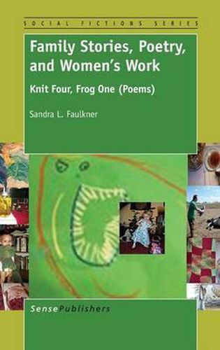 Cover image for Family Stories, Poetry, and Women's Work: Knit Four, Frog One (Poems)