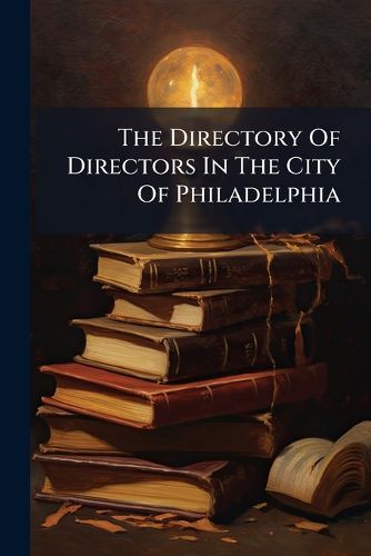 Cover image for The Directory Of Directors In The City Of Philadelphia