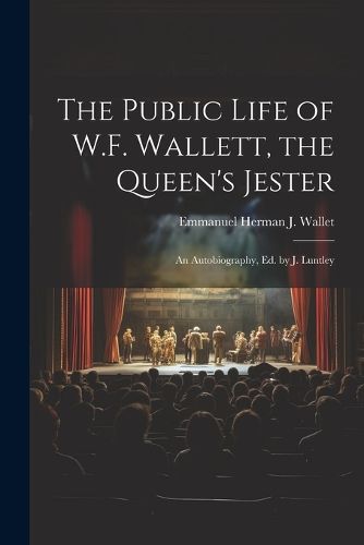Cover image for The Public Life of W.F. Wallett, the Queen's Jester