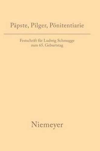 Papste, Pilger, Poenitentiarie: Festschrift fur Ludwig Schmugge zum 65. Geburtstag