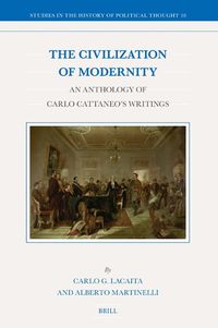 Cover image for The Civilization of Modernity: An Anthology of Carlo Cattaneo's Writings