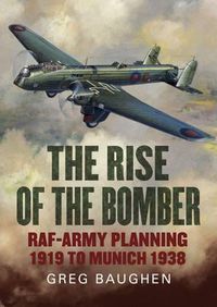 Cover image for Rise of the Bomber: Raf-Army Planning 1919 to Munich 1938