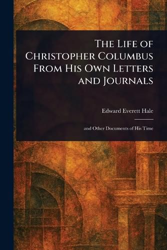 Cover image for The Life of Christopher Columbus From His Own Letters and Journals