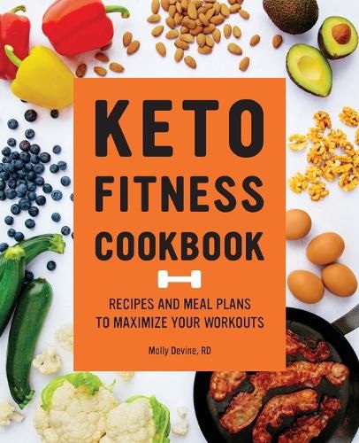 Keto Fitness Cookbook: Recipes and Meal Plans to Maximize Your Workouts