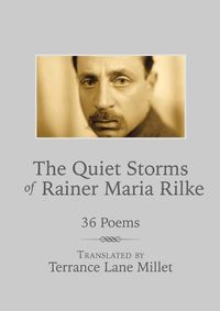 Cover image for The Quiet Storms of Rainer Maria Rilke: 36 Poems