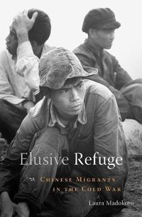 Cover image for Elusive Refuge: Chinese Migrants in the Cold War