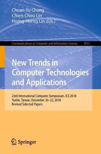 New Trends in Computer Technologies and Applications: 23rd International Computer Symposium, ICS 2018, Yunlin, Taiwan, December 20-22, 2018, Revised Selected Papers