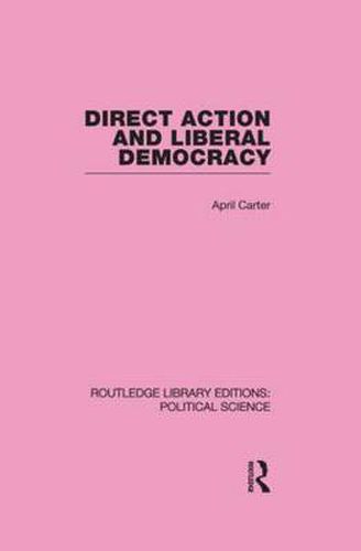 Cover image for Direct Action and Liberal Democracy (Routledge Library Editions:Political Science Volume 6)