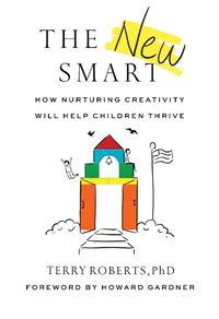 Cover image for The New Smart: How Nurturing Creativity Will Help Children Thrive