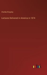 Cover image for Lectures Delivered in America in 1874