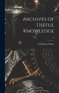 Cover image for Archives of Useful Knowledge; 3